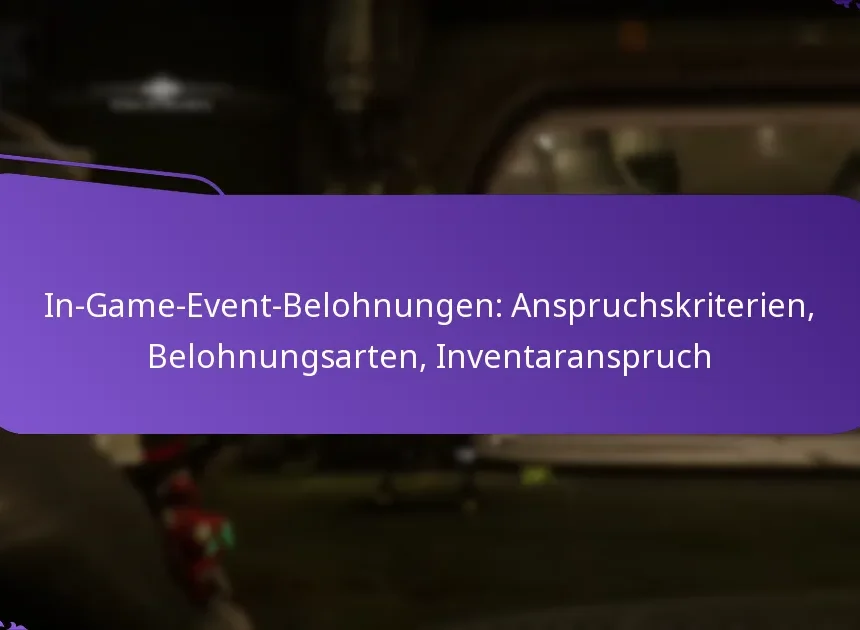 In-Game-Event-Belohnungen: Anspruchskriterien, Belohnungsarten, Inventaranspruch
