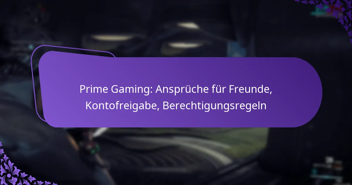 Prime Gaming: Ansprüche für Freunde, Kontofreigabe, Berechtigungsregeln