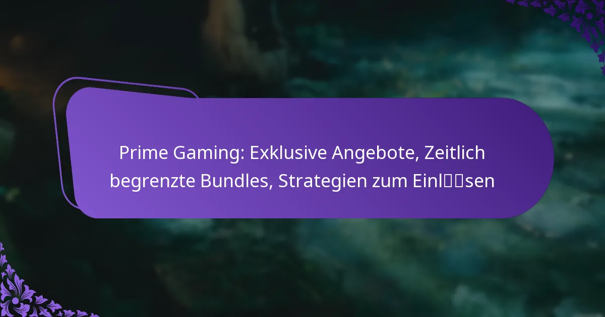 Prime Gaming: Exklusive Angebote, Zeitlich begrenzte Bundles, Strategien zum Einlösen