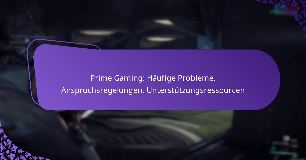 Prime Gaming: Häufige Probleme, Anspruchsregelungen, Unterstützungsressourcen