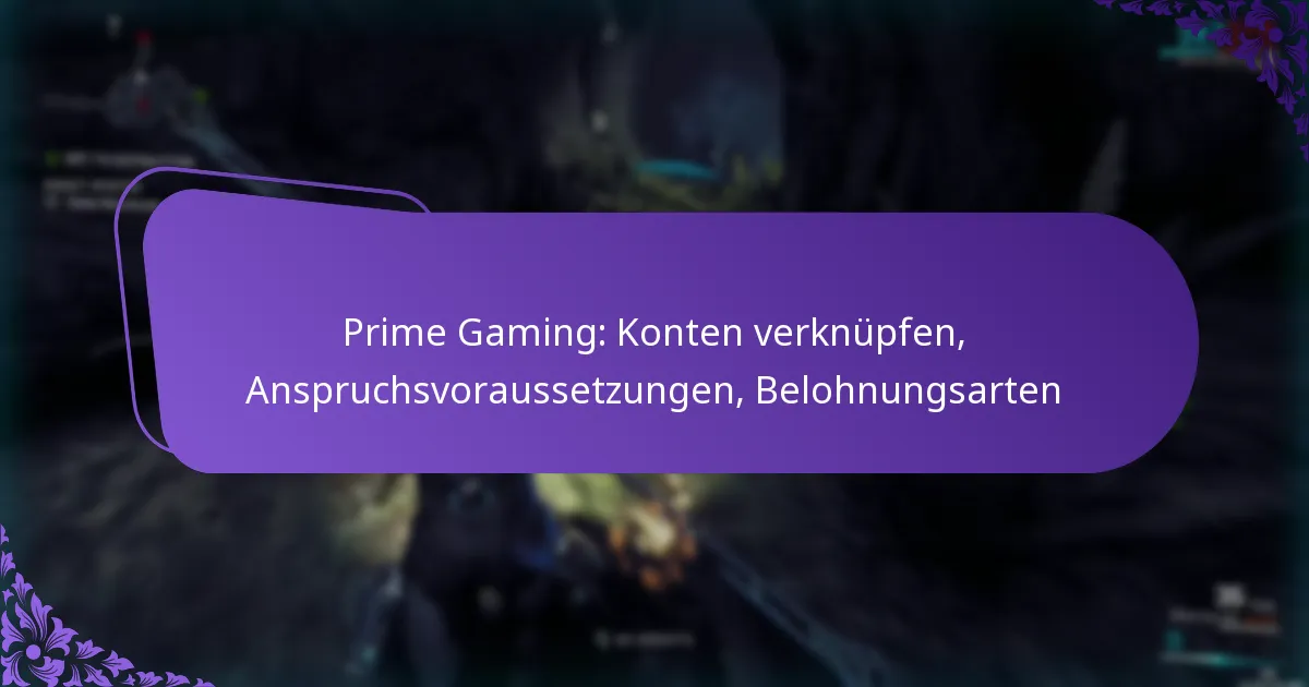 Prime Gaming: Konten verknüpfen, Anspruchsvoraussetzungen, Belohnungsarten