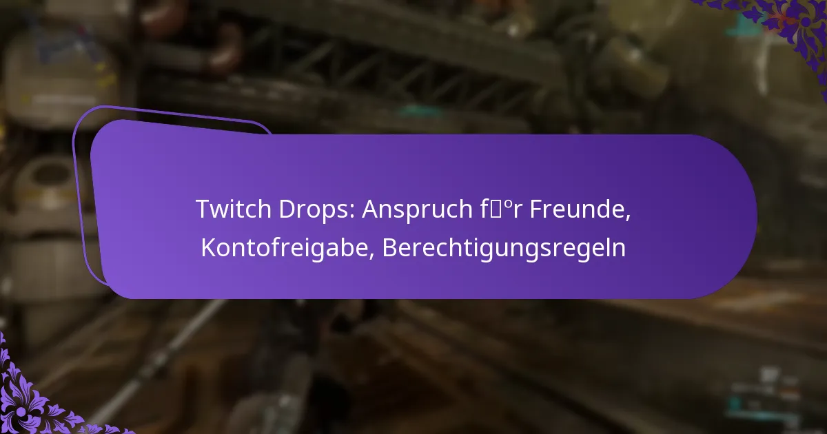 Twitch Drops: Anspruch für Freunde, Kontofreigabe, Berechtigungsregeln