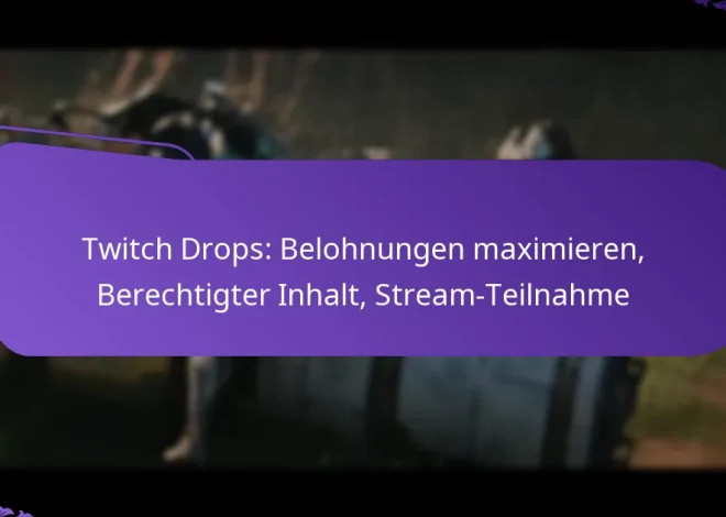 Twitch Drops: Belohnungen maximieren, Berechtigter Inhalt, Stream-Teilnahme
