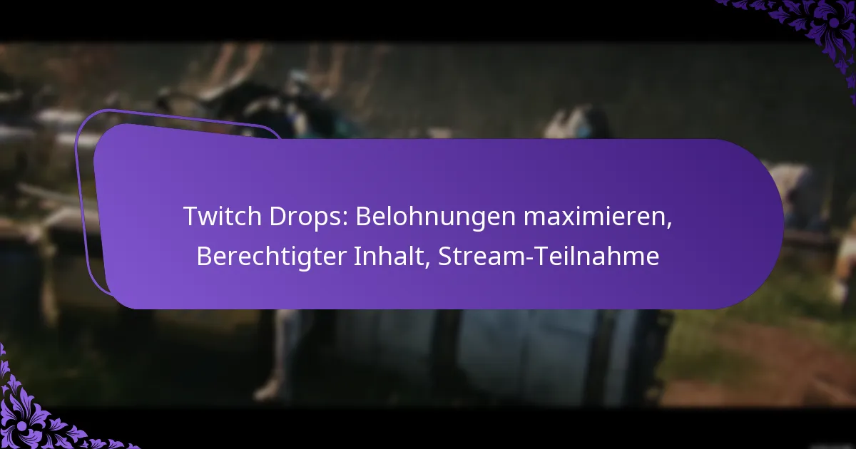 Twitch Drops: Belohnungen maximieren, Berechtigter Inhalt, Stream-Teilnahme