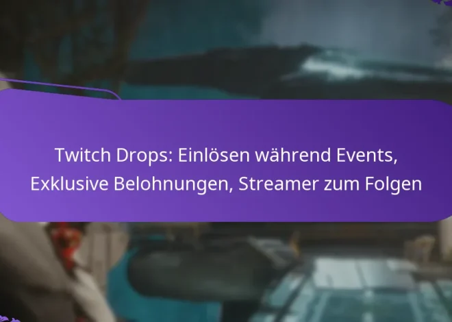 Twitch Drops: Einlösen während Events, Exklusive Belohnungen, Streamer zum Folgen