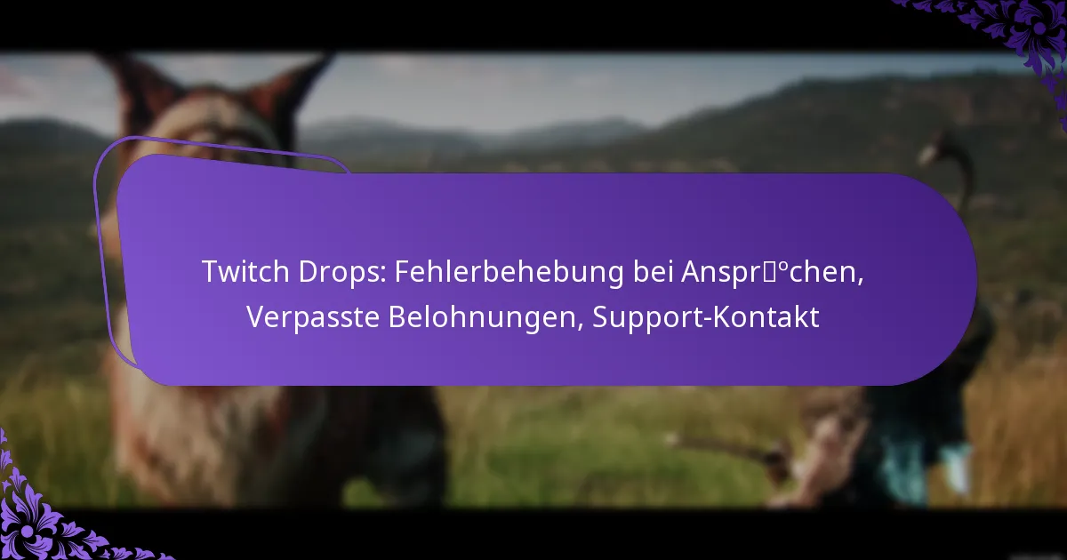 Twitch Drops: Fehlerbehebung bei Ansprüchen, Verpasste Belohnungen, Support-Kontakt