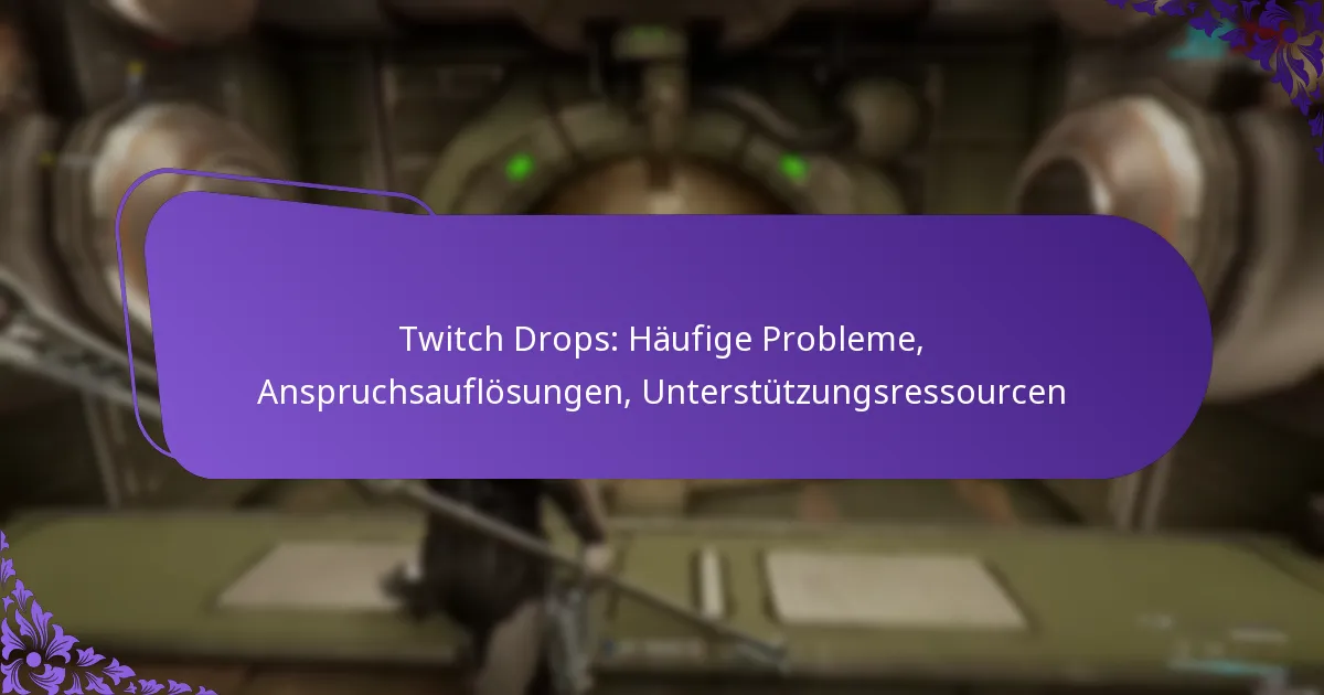 Twitch Drops: Häufige Probleme, Anspruchsauflösungen, Unterstützungsressourcen