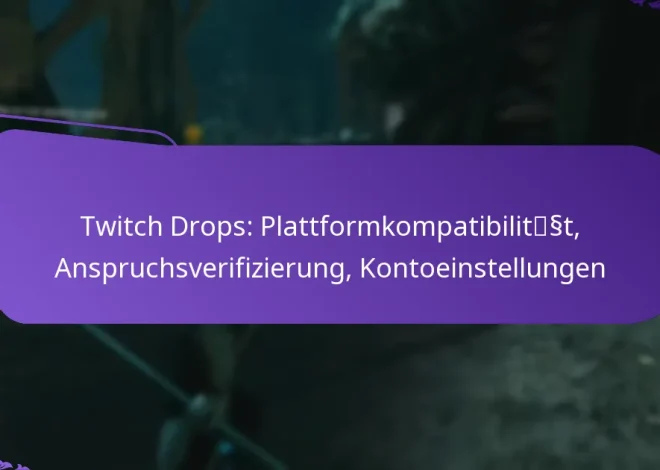 Twitch Drops: Plattformkompatibilität, Anspruchsverifizierung, Kontoeinstellungen