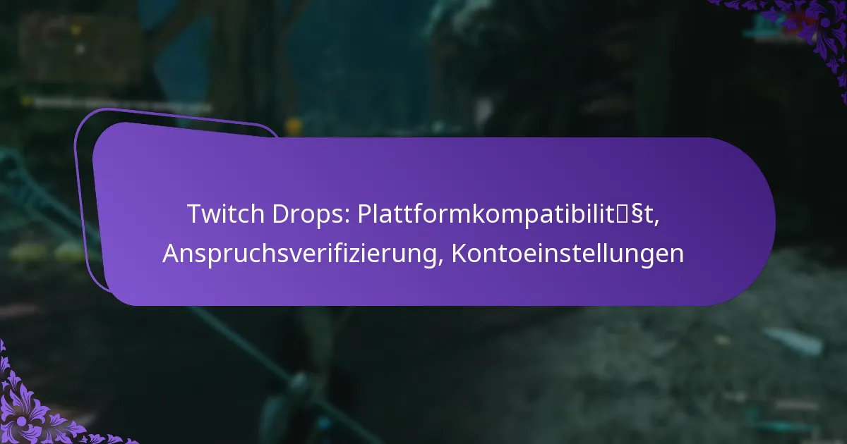 Twitch Drops: Plattformkompatibilität, Anspruchsverifizierung, Kontoeinstellungen