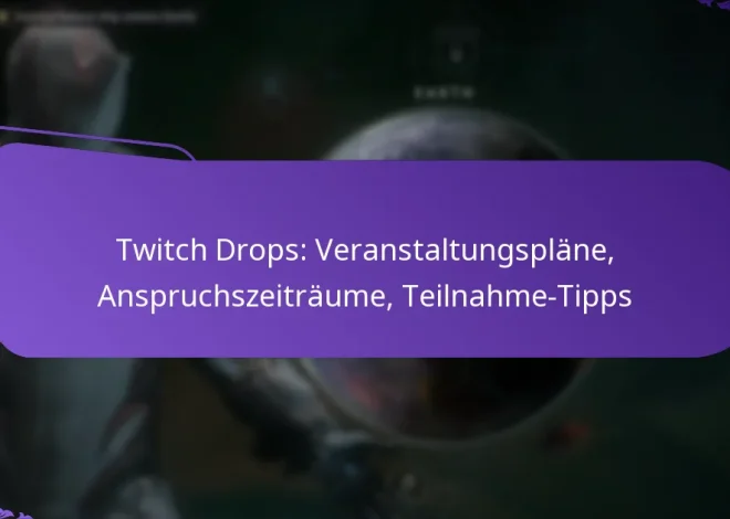 Twitch Drops: Veranstaltungspläne, Anspruchszeiträume, Teilnahme-Tipps