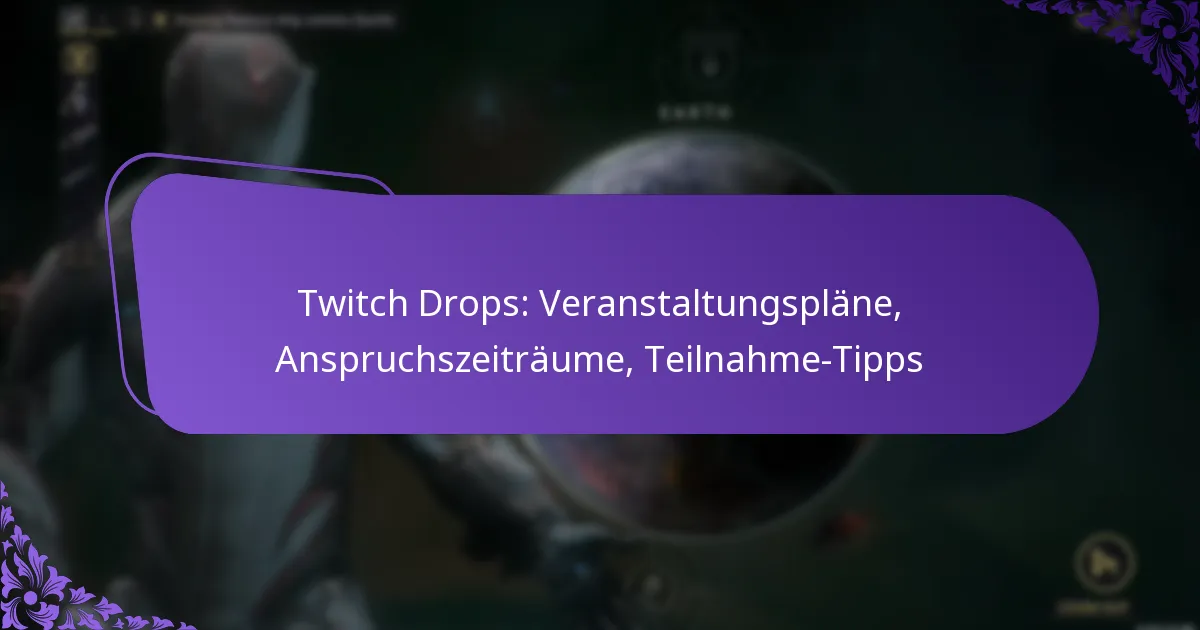 Twitch Drops: Veranstaltungspläne, Anspruchszeiträume, Teilnahme-Tipps