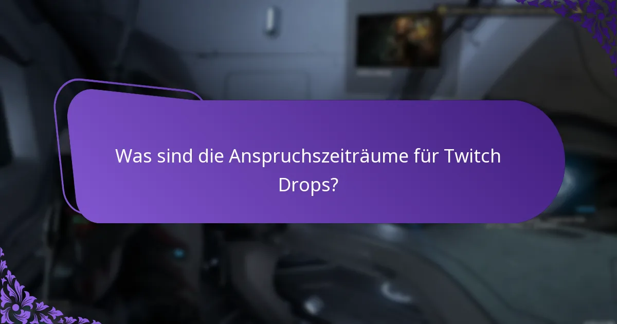 Was sind die Anspruchszeiträume für Twitch Drops?
