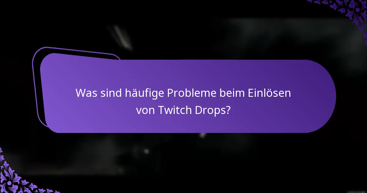 Wie kann ich Probleme beim Einlösen von Twitch Drops lösen?