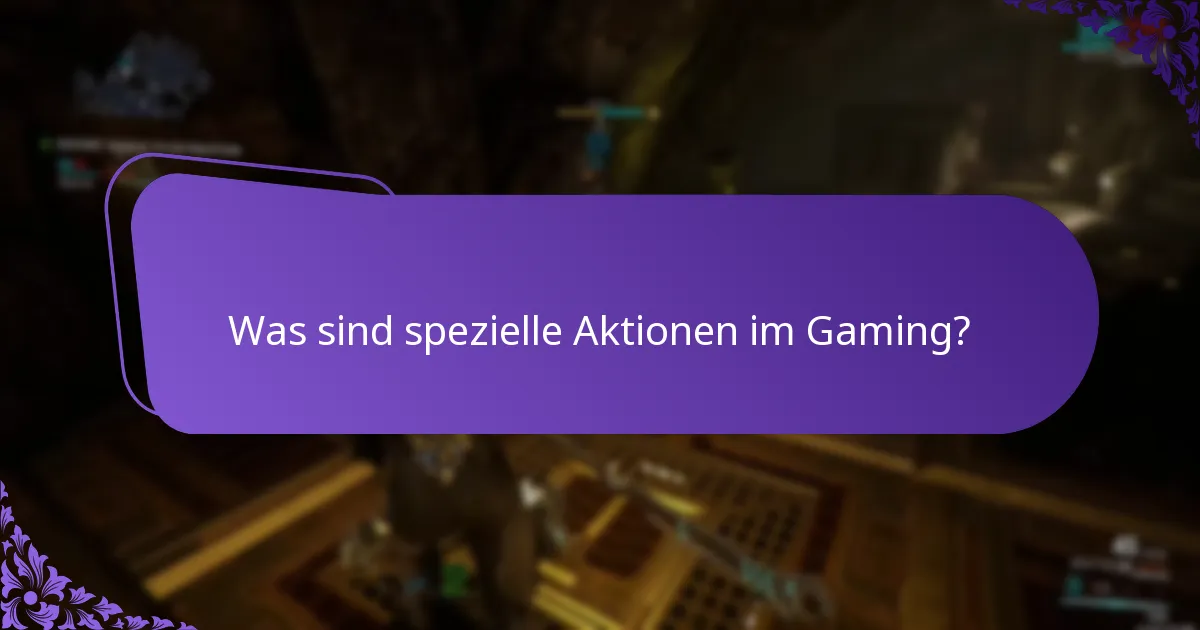 Was sind spezielle Aktionen im Gaming?