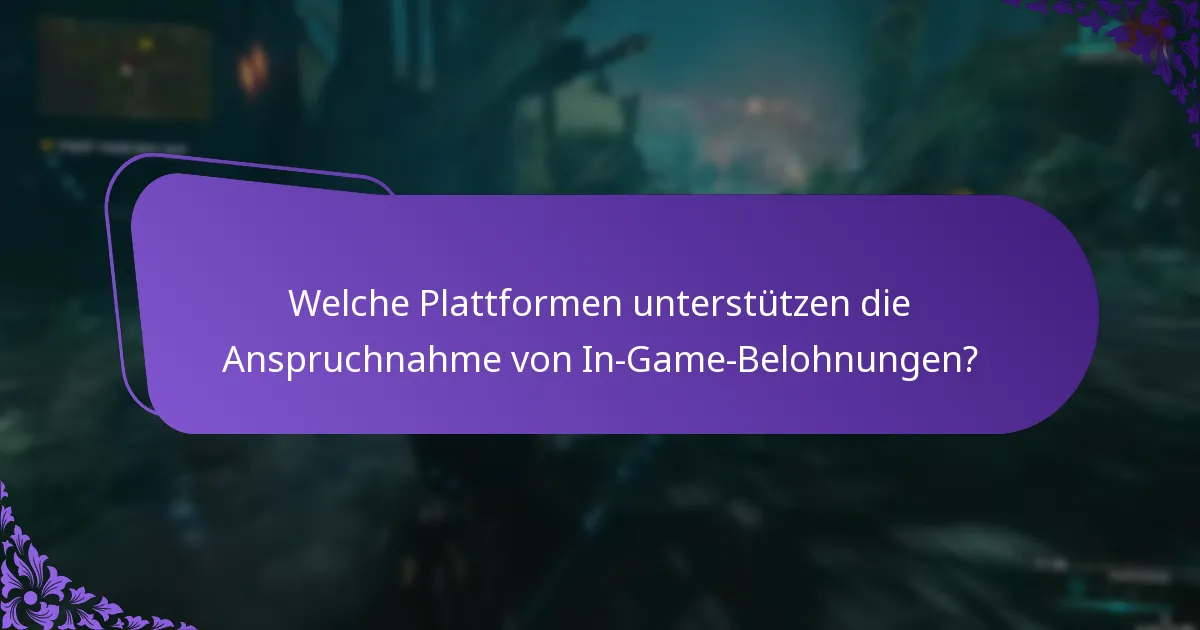 Welche Plattformen unterstützen die Anspruchnahme von In-Game-Belohnungen?