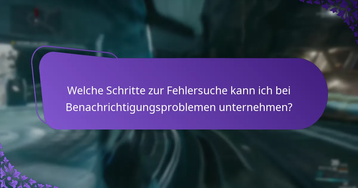 Welche Schritte zur Fehlersuche kann ich bei Benachrichtigungsproblemen unternehmen?