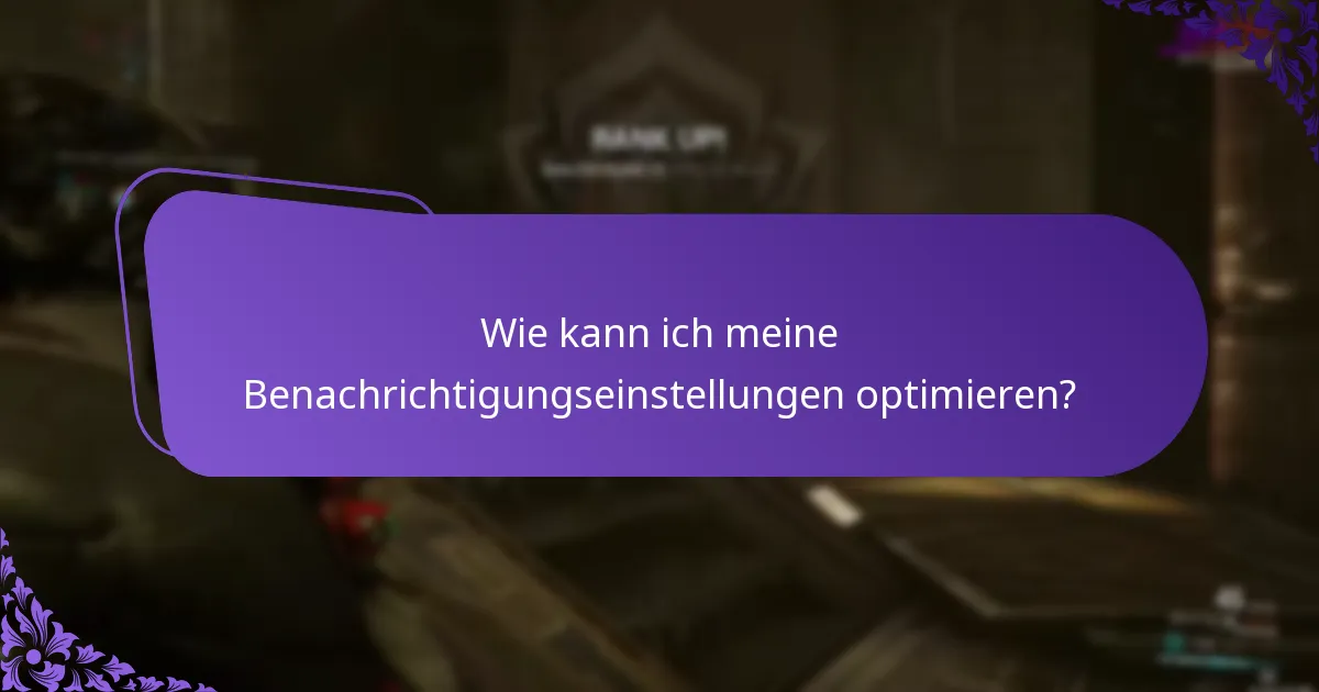 Wie kann ich meine Benachrichtigungseinstellungen optimieren?