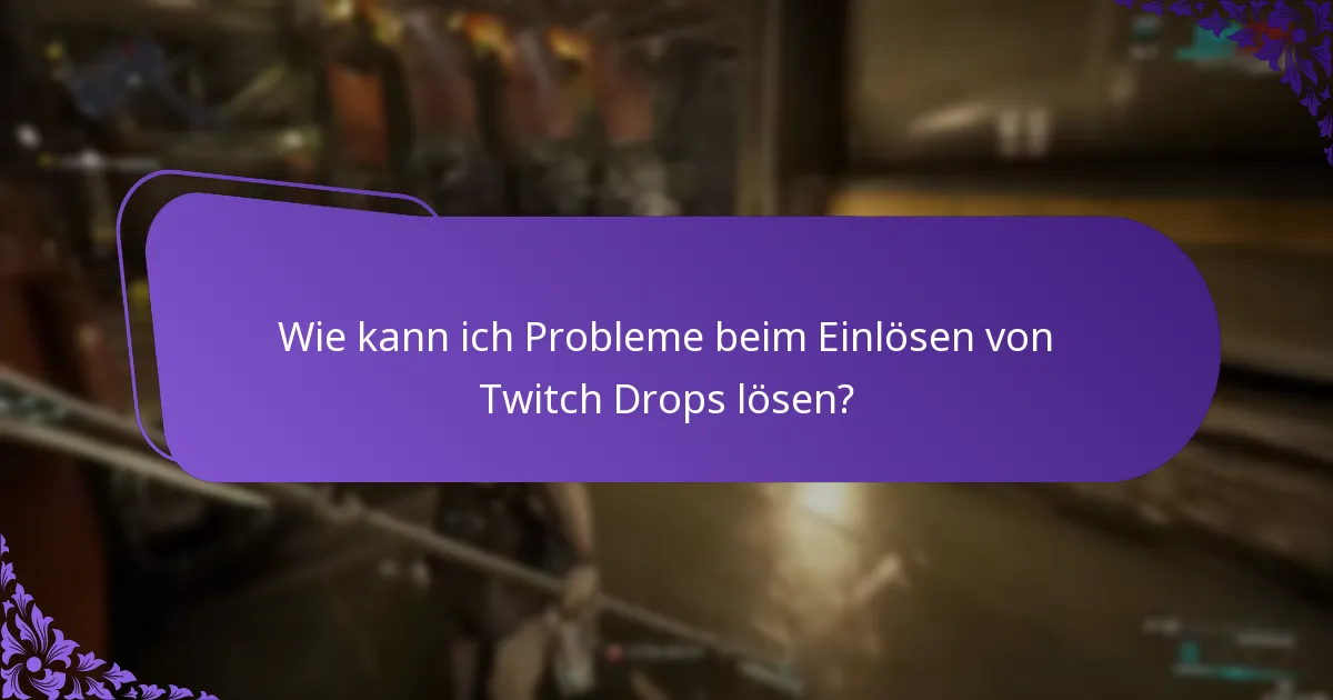 Welche Schritte zur Fehlersuche sind am effektivsten für Twitch Drops?