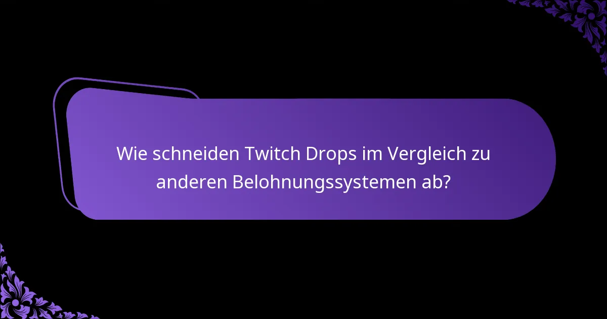Wie schneiden Twitch Drops im Vergleich zu anderen Belohnungssystemen ab?
