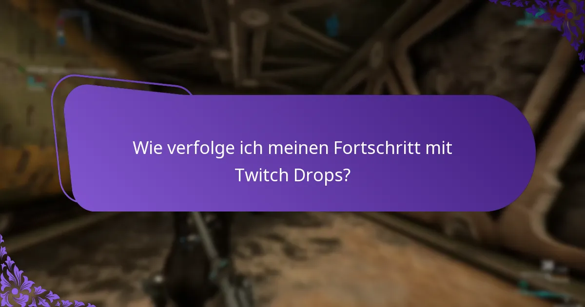 Wie verfolge ich meinen Fortschritt mit Twitch Drops?